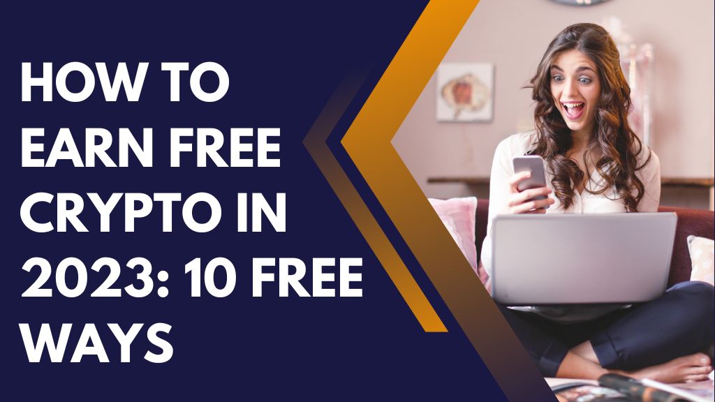 How To Earn Free Crypto In 2023: 10 Free Ways